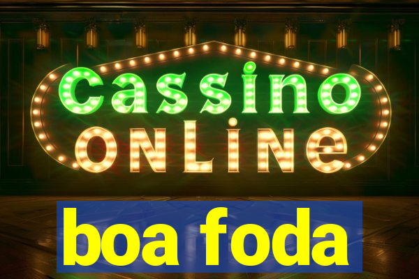 boa foda